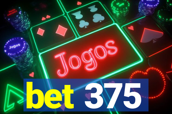 bet 375